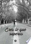 Eres lo que superas