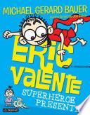 Eric Valente. Superhéroe presente