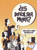 Es Dificil Ser Mujer? / Is It Difficult Being a Woman?