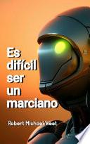 Es difícil ser un marciano