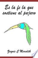 Es la fé la que sostiene al pájaro