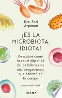 ¡Es la Microbiota, Idiota!
