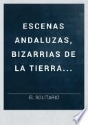 Escenas andaluzas, bizarrias de la tierra...