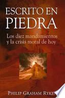 Escrito en Piedra: Los Diez Mandamientos y la Crisis Moral de Hoy