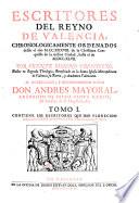 Escritores del reyno de Valencia chronologicamente ordenados des de el ano 1238 ... hasta el de 1747