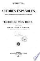 Escritos de Santa Teresa anadidos e illustrados por Don Vicente de La Fuente