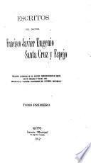 Escritos del doctor Francisco Javier Eugenio Santa Cruz y Espejo