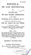 Escuela de las señoritas ó Cartas de una madre christiana a su hija ...