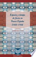 Espacio y tiempo de fiesta en Nueva España (1665-1760)