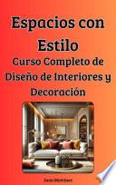 Espacios con Estilo: Curso Completo de Diseño de Interiores y Decoración