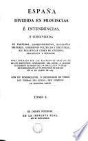 ESPAÑA DIVIDIDA EN PROVINCIAS É INTENDENCIAS, Y SUBDIVIDIDA EN PARTIDOS, CORREGIMIENTOS, ALCALDÍAS MAYORES, GOBIERNOS POLÍTICOS Y MILITARES, ASI REALENGOS COMO DE ÓRDENES, ABADENGO Y SEÑORIO