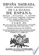 ESPAÑA SAGRADA. THEATRO GEOGRAPHICO-HISTORICO DE LA IGLESIA DE ESPAÑA. ORIGEN, DIVISIONES, Y LIMITES de todas sus Provincias. Antiguedad, Traslaciones, y estado antiguo y presente de sus Sillas, con varias Disertaciones criticas