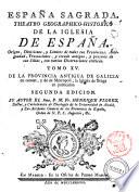 Espana Sagrada. Theatro geographico-historico de la iglesia de Espana. Origen, divisiones, y limites de todas sus provincias. Antiguedad, traslaciones, y estado antiguo, y presente de sus sillas, con varias dissertaciones criticas. Tomo 1. [-?] ... Por el R.P.M. Fr. Henrique Florez, doctor y cathedratico de Theologia de la Universidad de Alcalà, y ex-provincial de su provincia de Castilla de N.P.S. Augustin, &c
