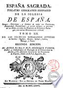 Espana Sagrada. Theatro geographico-historico de la iglesia de Espana. Origen, divisiones, y limites de todas sus provincias. Antiguedad, traslaciones, y estado antiguo, y presente de sus sillas, con varias dissertaciones criticas. Tomo 1. [-?] ... Por el R.P.M. Fr. Henrique Florez, doctor y cathedratico de Theologia de la Universidad de Alcalà, y ex-provincial de su provincia de Castilla de N.P.S. Augustin, &c