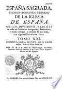 España Sagrada. Theatro geographico-historico de la iglesia de España. Origen, divisiones, y terminos de todas sus Provincias... su autor el P.M. Fr. Henrique Florez, del Orden de San Augustin ; [-Continuada por Antolin Merino, Fr. José de la Canal...[et al.]