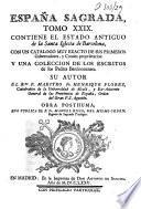 España Sagrada. Theatro geographico-historico de la Iglesia de Espana. Origen, divisiones, y terminos de todas sus Provincias... su autor el P.M. Fr. Henrique Florez, del Orden de San Augustin ; [-Continuada por Antolin Merino, Fr. José de la Canal...[et al.]