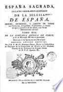 España Sagrada. Theatro geographico-historico de la iglesia de España. Origen, divisiones, y terminos de todas sus Provincias... su autor el P.M. Fr. Henrique Florez...