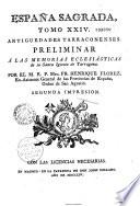España Sagrada. Theatro geographico-historico de la iglesia de España. Origen, divisiones, y terminos de todas sus Provincias... su autor el P.M. Fr. Henrique Florez...