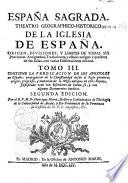 España Sagrada. Theatro geographico-historico de la iglesia de España. Origen, divisiones, y terminos de todas sus Provincias... su autor el P.M. Fr. Henrique Florez...