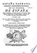 España Sagrada. Theatro geographico-historico de la iglesia de España. Origen, divisiones, y terminos de todas sus Provincias... su autor el P.M. Fr. Henrique Florez...