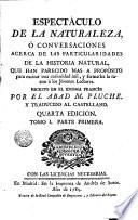Espectáculo de la naturaleza ó Conversaciones acerca de las particularidades de la historia natural ... trad. al cástellano, 1