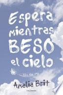 Espera mientras beso el cielo