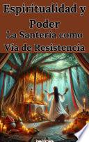 Espiritualidad y Poder: La Santería como Vía de Resistencia