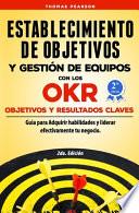 Establecimiento de Objetivos y Gestión de Equipos con los OKR (Objetivos y Resultados Claves)