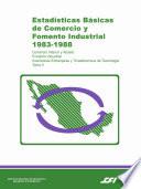 Estadísticas básicas de comercio y fomento industrial 1983-1988. Comercio interior y abasto, Fomento industrial, Inversiones extranjeras y transferencia de tecnología . Tomo II