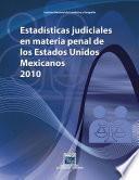 Estadísticas judiciales en materia penal de los Estados Unidos Mexicanos 2010