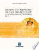 Estadísticas sobre disponibilidad y uso de la tecnología de información y comunicaciones en los hogares. 2013