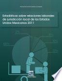 Estadísticas sobre relaciones laborales de jurisdicción local de los Estados Unidos Mexicanos 2011