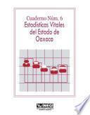 Estadísticas vitales del estado de Oaxaca. Cuaderno número 6