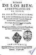 Estado de los bienauenturados en el cielo. de los ninos en el limbo. de los condenados en el infierno: y de todo este uniuerso despues de la resurrecion, y juyzio vnuuersal. Por el padre Martin de Roa de la compania de iesus ..