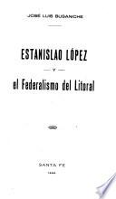 Estanislao López y el federalismo del Litoral