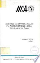 Estrategias Empresariales en Agrobiotecnologia 21 Estudios de Caso