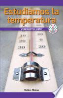 Estudiamos la temperatura: Organizar los datos (We Study Temperature: Organizing Data)