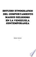 Estudio etnográfico del comportamiento mágico religioso en la Venezuela contemporánea