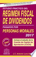 ESTUDIO PRACTICO DEL REGIMEN FISCAL DE DIVIDENDOS PAGADOS POR PERSONAS MORALES 2017