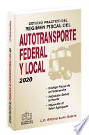 ESTUDIO PRÁCTICO DEL RÉGIMEN FISCAL DEL AUTOTRANSPORTE FEDERAL Y LOCAL 2020