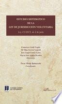 Estudio sistemático de la Ley de Jurisdicción Voluntaria.Ley 15/2015, de 2 de julio