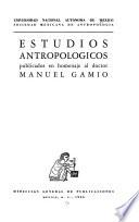 Estudios antropológicos publicados en homenaje al doctor Manuel Gamio