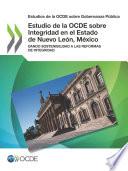 Estudios de la OCDE sobre Gobernanza Pública Estudio de la OCDE sobre Integridad en el Estado de Nuevo León, México Dando sostenibilidad a las reformas de integridad