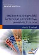 Estudios sobre el proceso contencioso-administrativo en materia tributaria