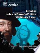 Estudios sobre la Filosofía Política de Francis Bacon