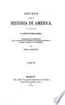 Estudios sobre la historia de America, sus ruinas y antigüedades, comparadas con lo más notable que se conoce del otro continente en los tiempos mas remotos y sobre el orígen de sus habitantes