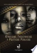 Etnicidad, resistencias y políticas públicas