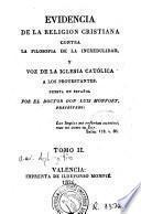 Evidencia de la religion cristiana contra la filosofia de la incredulidad y voz de la Iglesia Católica a los protestantes, 2
