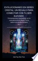 EVOLUCIONANDO EN SERES CRISTAL VOL I: UN REGALO PARA CONECTAR CON TU SER ELEVADO