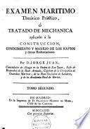 Examen marítimo théorico práctico; o, tratado de méchanica aplicado la construccíon, conocimiento y manejo de los navios y demás embarcaciones